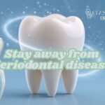 Stay away from periodontal disease